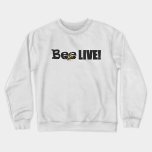 Bee Live! Crewneck Sweatshirt